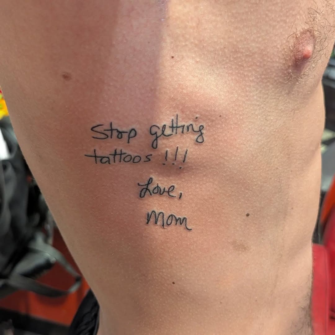 We call this one "Request denied".
Remember kids, always listen to your Mom .. EXCEPT when it comes to tattoos, of course!
Customer's Mom's handwritten note, tattooed by @clash_city_baz 
#tattoosbybaz #clashcitytattoo #clashcitynyc #handwriting #customdesign #listentoyourmom #stopgettingtattoos #rib #ribtattoo #eastvillage #nyc #blackink #handwritingtattoo